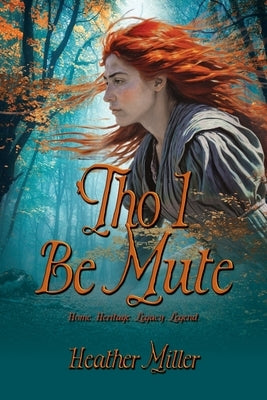 'Tho I Be Mute: A Prequel Novel by Miller, Heather