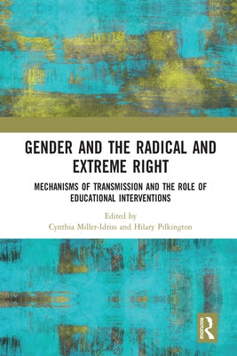 Gender and the Radical and Extreme Right: Mechanisms of Transmission and the Role of Educational Interventions by Miller-Idriss, Cynthia