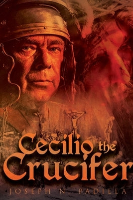 Cecilio the Crucifer by Padilla, Joseph N.