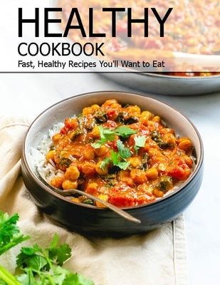 Healthy Cookbook: Fast, Healthy Recipes You'll Want to Eat by Spohr, Christopher