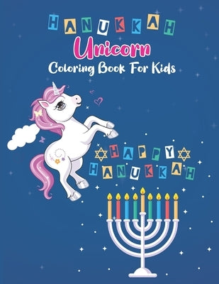 Hanukkah Unicorn Coloring Book For Kids: Chanukah Unicorn Coloring Book for Kids A Special Holiday Gift for Kids Ages 2-8 A perfect party gift for kid by Publications, Jang B. Brandon