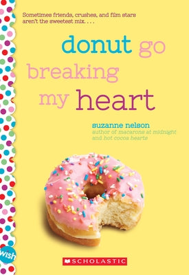 Donut Go Breaking My Heart: A Wish Novel: A Wish Novel by Nelson, Suzanne