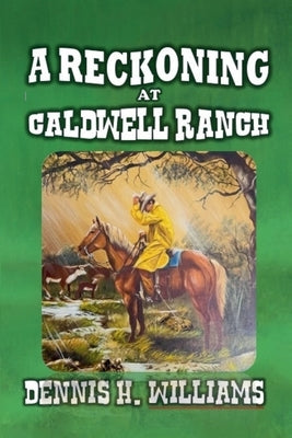 A Reckoning at Caldwell Ranch by Williams, Dennis H.