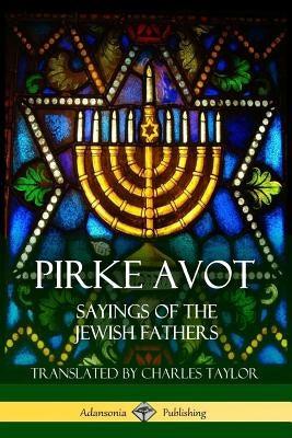 Pirke Avot: Sayings of the Jewish Fathers by Various