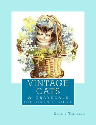 Vintage Cats: A grayscale coloring book by Tadiello, Elaine