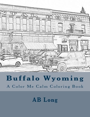 Buffalo Wyoming: A Color Me Calm Coloring Book by Long, Ab