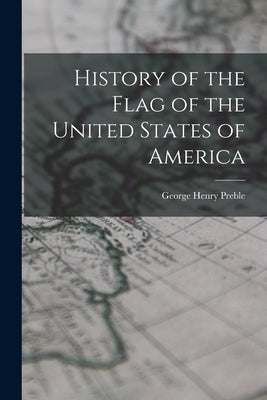 History of the Flag of the United States of America by Preble, George Henry