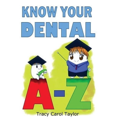 Know Your Dental A-Z by Taylor, Tracy C.