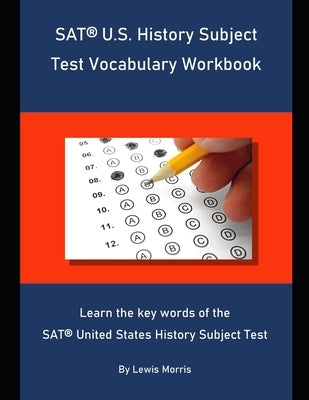 SAT U.S. History Subject Test Vocabulary Workbook: Learn the key words of the SAT United States History Subject Test by Morris, Lewis