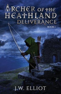 Archer of the Heathland: Deliverance by Elliot, J. W.