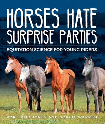 Horses Hate Surprise Parties: Equitation Science for Young Riders by Jones, Portland C.