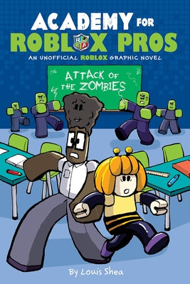 Attack of the Zombies (Academy for Roblox Pros Graphic Novel #1) by Shea, Louis