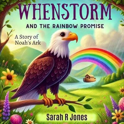 Whenstorm and the Rainbow Promise: A Story of Noah's Ark by Jones, Sarah R.