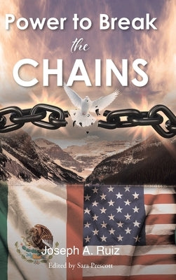 Power to Break the Chains by Ruiz, Joseph A.