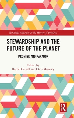 Stewardship and the Future of the Planet: Promise and Paradox by Carnell, Rachel