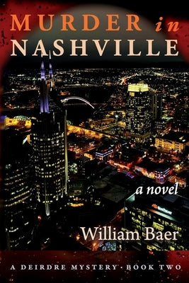 Murder in Nashville: A Novel (A Deirdre Mystery, Book Two) by Baer, William