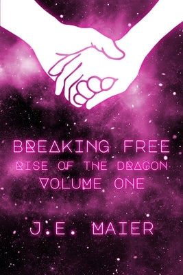 Breaking Free - Rise of the Dragon: Vol 1 by Maier, J. E.