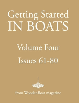 Getting Started in Boats Volume 4 by Woodenboat, Editors Of