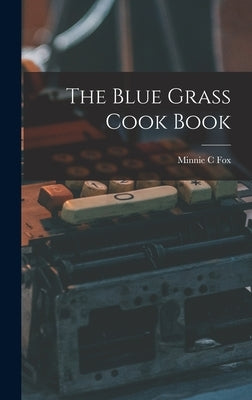 The Blue Grass Cook Book by Fox, Minnie C.