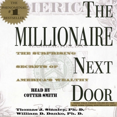 The Millionaire Next Door: The Surprising Secrets of America's Wealth by Stanley, Thomas J.