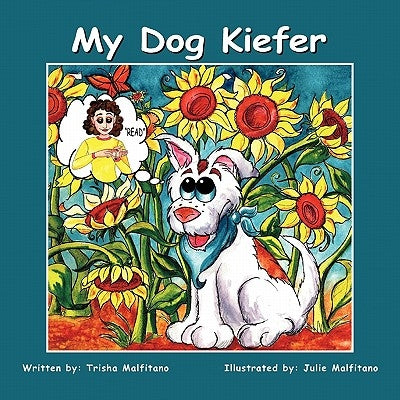 My Dog Kiefer by Malfitano, Trisha