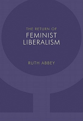 The Return of Feminist Liberalism by Abbey, Ruth