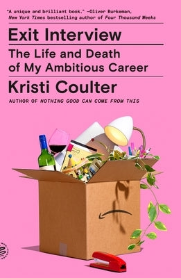 Exit Interview: The Life and Death of My Ambitious Career by Coulter, Kristi