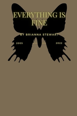 Everything Is Fine: A poetry colection by Stewart, Brianna