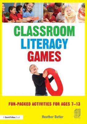 Classroom Literacy Games: Fun-packed activities for ages 7-13 by Butler, Heather