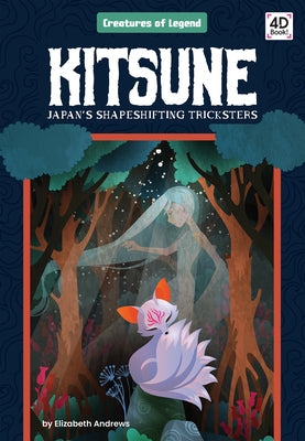 Kitsune: Japan's Shapeshifting Tricksters: Japan's Shapeshifting Tricksters by Andrews, Elizabeth