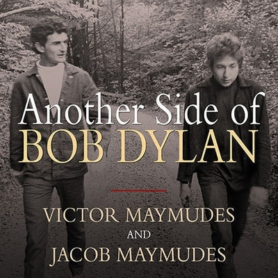 Another Side of Bob Dylan Lib/E: A Personal History on the Road and Off the Tracks by Maymudes, Jacob