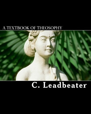 A Textbook Of Theosophy by Leadbeater, C. W.