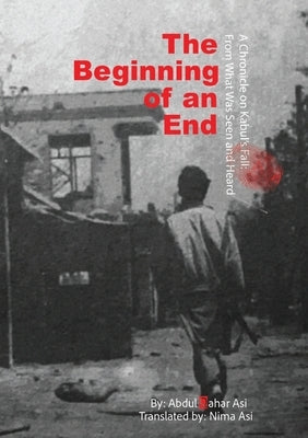 The Beginning of an End: Abdul Qahar Asi Translated by: Nima Asi by Asi, Abdul Qahar