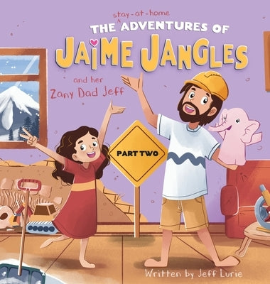 The Adventures of Jaime Jangles and her Zany Dad Jeff: Part Two by Lurie, Jeff