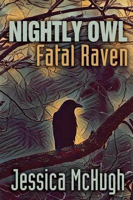 Nightly Owl, Fatal Raven by McHugh, Jessica