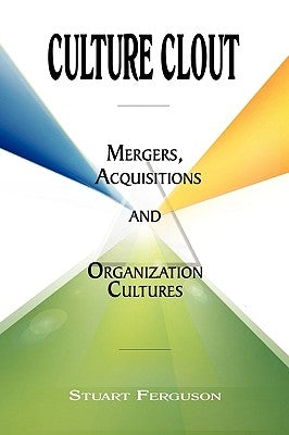 Culture Clout: Mergers, Acquisitions and Organization Cultures by Ferguson, Stuart