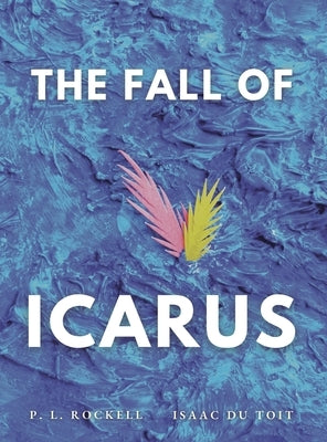 The Fall of Icarus by Rockell, P. L.