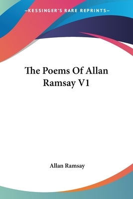 The Poems Of Allan Ramsay V1 by Ramsay, Allan