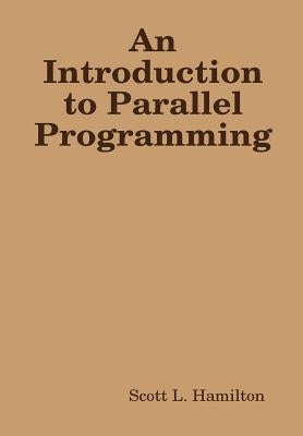 An Introduction to Parallel Programming by Hamilton, Scott L.