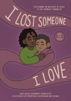 I Lost Someone I Love: Explaining the Mystery of Death to the Youngest Among Us by Godin-Keith, Rosemary