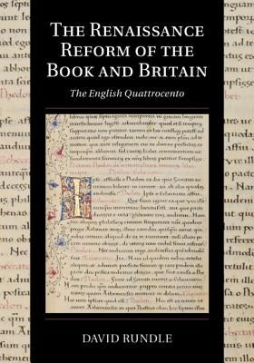 The Renaissance Reform of the Book and Britain: The English Quattrocento by Rundle, David