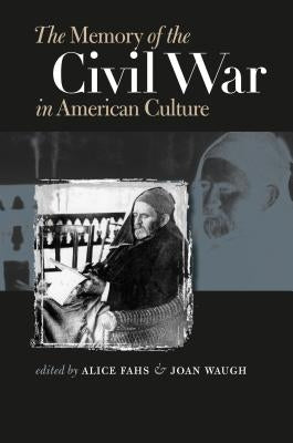 The Memory of the Civil War in American Culture by Fahs, Alice