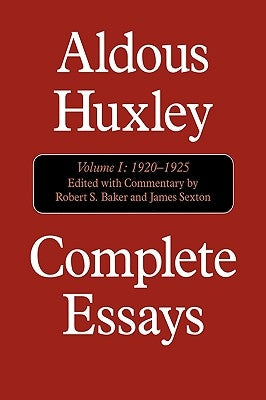 Complete Essays: Aldous Huxley, 1920-1925, Volume I by Huxley, Aldous