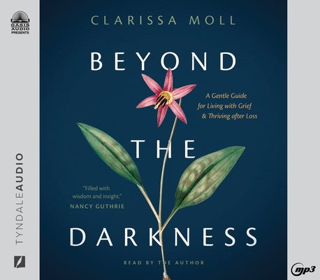 Beyond the Darkness: A Gentle Guide for Living with Grief and Thriving After Loss by Moll, Clarissa