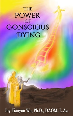 The Power of Conscious Dying by Wu, Joy Tianyun