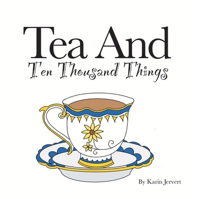 Tea and Ten Thousand Things by Jervert, Karin