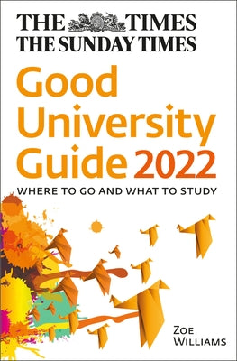 The Times Good University Guide 2022: Where to Go and What to Study by O'Leary, John