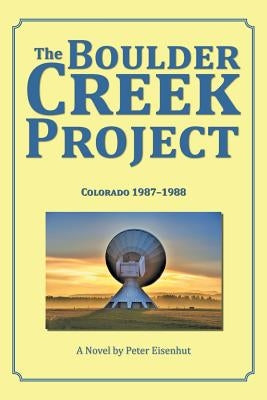 The Boulder Creek Project: Colorado 1987-1988 by Eisenhut, Peter