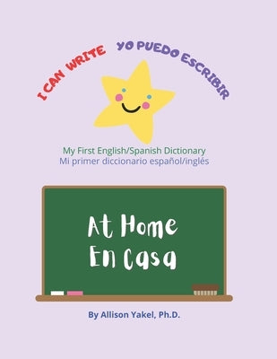 I Can Write - Yo Puedo Escribir: At Home/En Casa by Yakel, Allison