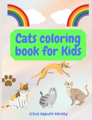 Cats coloring book for Kids: Cats Coloring Book for Preschoolers Cute Cats Coloring Book for Kids by Golden, Steve